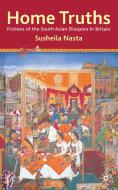 Home Truths: Fictions of the South Asian Diaspora in Britain di Susheila Nasta edito da Macmillan Education UK