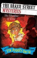 Baker Street Mysteries: The Shadow Of Evil di Tim Pigott-Smith edito da Hachette Children's Group