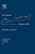 Complex Systems: Ecole D'Ete de Physique Des Houches, Session LXXXV, 3-28 July 2006 di Jean Dalibard, Marc Mezard, Jean-Philippe Bouchaud edito da ELSEVIER SCIENCE & TECHNOLOGY