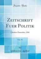 Zeitschrift Fuer Politik, Vol. 34: Oktober-Dezember, 1944 (Classic Reprint) di Unknown Author edito da Forgotten Books