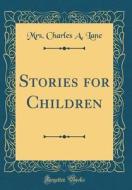 Stories for Children (Classic Reprint) di Mrs Charles a. Lane edito da Forgotten Books