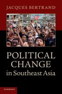 Political Change in Southeast Asia di Jacques Bertrand edito da Cambridge University Press