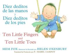 Diez Deditos de Las Manos y Diez Deditos de Los Pies / Ten Little Fingers and Ten Little Toes Bilingual Board Book di Mem Fox edito da Harcourt Brace and Company