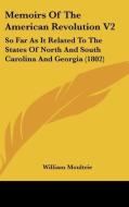 Memoirs Of The American Revolution V2: So Far As It Related To The States Of North And South Carolina And Georgia (1802) di William Moultrie edito da Kessinger Publishing, Llc