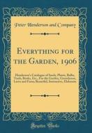 Everything for the Garden, 1906: Henderson's Catalogue of Seeds, Plants, Bulbs, Tools, Books, Etc., for the Garden, Greenhouse, Lawn and Farm; Beautif di Peter Henderson and Company edito da Forgotten Books