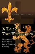 A Tale of Two Monasteries - Westminster and Saint-Denis in the Thirteenth Century di William Chester Jordan edito da Princeton University Press