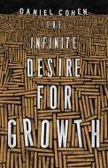 The Infinite Desire for Growth di Daniel Cohen edito da PRINCETON UNIV PR