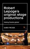 The Globalisation of Robert Lepage di Karen Fricker edito da MANCHESTER UNIV PR