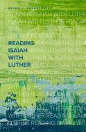 Reading Isaiah with Luther di Brian Kachelmeier edito da CONCORDIA PUB HOUSE