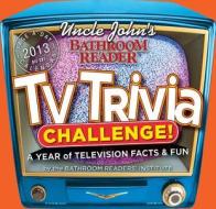 Uncle John\'s Tv Trivia Challenge 2013 di Bathroom Readers Institute edito da Workman Publishing