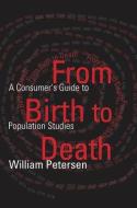 From Birth to Death di William Petersen edito da Taylor & Francis Inc
