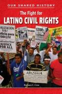 The Fight for Latino Civil Rights di Barbara C. Cruz edito da Enslow Publishing