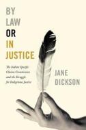 By Law or In Justice di Jane Dickson edito da UBC Press