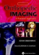 Orthopedic Imaging di Adam Greenspan edito da Lippincott Williams And Wilkins