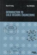 Introduction To Cold Regions Engineering di Dean R. Freitag, Terry T. McFadden edito da American Society Of Civil Engineers