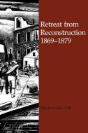 Retreat from Reconstruction di William Gillette edito da LSU Press
