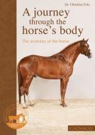 A Journey Through the Horse's Body: The Anatomy of the Horse di Dr Christina Fritz edito da PAPERBACKSHOP UK IMPORT