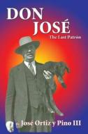 Don Jose': The Last Patron di Jose Ortiz Pino, Jose Ortiz Y. Pino edito da Sunstone Press