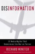 Disinformation: 22 Media Myths That Undermine the War on Terror di Richard Miniter edito da Regnery Publishing
