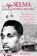 Before Selma: The Harry T. Moore Story di Dr Florence Alexander edito da Ebon Research Systems Publishing, LLC