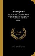 Shakespeare: His Life, Art, and Characters: With an Historical Sketch of the Origin and Growth of Drama in England; Volu di Henry Norman Hudson edito da WENTWORTH PR