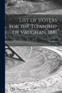 List of Voters for the Township of Vaughan, 1881 [microform] edito da LIGHTNING SOURCE INC