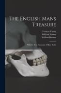The English Mans Treasure: With the True Anatomie of Mans Bodie di William Bremer edito da LIGHTNING SOURCE INC