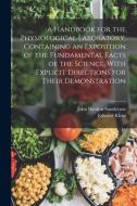 A Handbook for the Physiological Laboratory, Containing an Exposition of the Fundamental Facts of the Science, With Explicit Directions for Their Demo di Edward Klein, John Burdon-Sanderson edito da LEGARE STREET PR