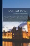 Duchess Sarah: Being the Social History of the Times of Sarah Jennings, Duchess of Marlborough, With Glimpses of Her Life & Anecdotes di Olivia Spencer-Churchill Colville edito da LEGARE STREET PR