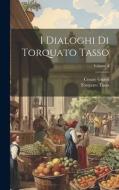 I Dialoghi Di Torquato Tasso; Volume 3 di Torquato Tasso, Cesare Guasti edito da LEGARE STREET PR