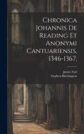 Chronica Johannis de Reading et Anonymi Cantuariensis, 1346-1367; di James Tait, Stephen Birchington edito da LEGARE STREET PR