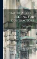 Practical Cost Keeping for Contractors di Frank Rabold Walker edito da LEGARE STREET PR