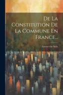 De La Constitution De La Commune En France... di Lorenz Von Stein edito da LEGARE STREET PR