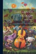 Tartarin of Tarascon: To Which Is Added Tartarin On the Alps di Alphonse Daudet edito da LEGARE STREET PR