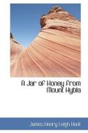 A Jar Of Honey From Mount Hybla di James Henry Leigh Hunt edito da Bibliolife