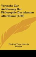 Versuche Zur Aufklarung Der Philosophie Des Altesten Alterthums (1788) di Friedrich Victor Lebrecht Plessing edito da Kessinger Publishing