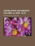 Legislative Documents Volume 12, Nos. 15-27 di New York Legislature edito da Rarebooksclub.com
