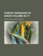 Forest Reserves in Idaho Volume 63-71 di United States Forest Service edito da Rarebooksclub.com