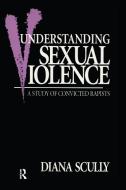 Understanding Sexual Violence di Diana Scully edito da Taylor & Francis Ltd
