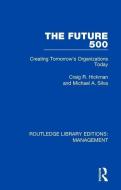 The Future 500 di Craig R. Hickman, Michael A. Silva edito da Taylor & Francis Ltd