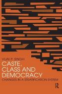 Caste, Class and Democracy di Vijai P. Singh edito da Taylor & Francis Ltd