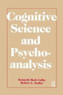 Cognitive Science and Psychoanalysis di Kenneth Mark Colby, Robert J. Stoller edito da Taylor & Francis Ltd