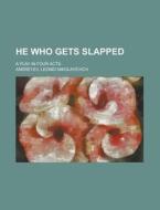 He Who Gets Slapped; a play in four acts di Leonid Nikolayevich Andreyev edito da Books LLC, Reference Series
