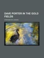 Dave Porter In The Gold Fields di Edward Stratemeyer edito da Rarebooksclub.com