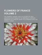 Flowers Of France Volume 2 ; The Romant di John Payne edito da Rarebooksclub.com
