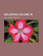 Belgravia Volume 59 di Mary Elizabeth Braddon edito da Rarebooksclub.com