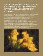 The Acts And Resolves, Public And Privat di Massachusetts edito da Rarebooksclub.com