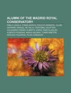 Alumni Of The Madrid Royal Conservatory: di Books Llc edito da Books LLC, Wiki Series