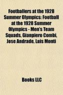Footballers At The 1928 Summer Olympics: di Books Llc edito da Books LLC, Wiki Series