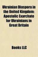 Ukrainian Diaspora In The United Kingdom di Books Llc edito da Books LLC, Wiki Series
